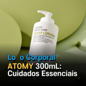 Loção Corporal ATOMY 300mL: Cuidados Essenciais para a Pele no Brasil
