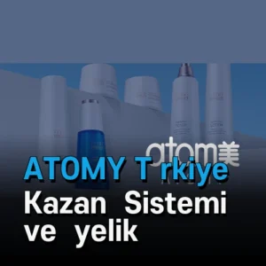 ATOMY Türkiye Kazanç Sistemi ve Üyelik Avantajları