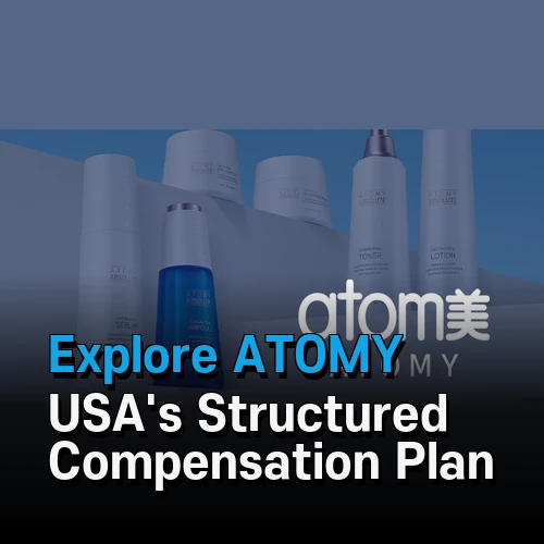 Explore ATOMY USA’s Structured Compensation Plan for Member Success