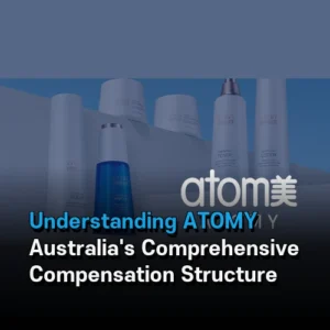 Understanding ATOMY Australia's Comprehensive Compensation Structure
